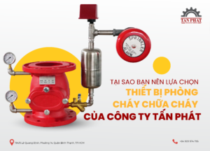 TẠI SAO BẠN NÊN LỰA CHỌN THIẾT BỊ PHÒNG CHÁY CHỮA CHÁY CỦA CÔNG TY TẤN PHÁT