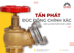 TẤN PHÁT - ĐÚC ĐỒNG CHÍNH XÁC, ĐEM LẠI SẢN PHẨM CHẤT LƯỢNG